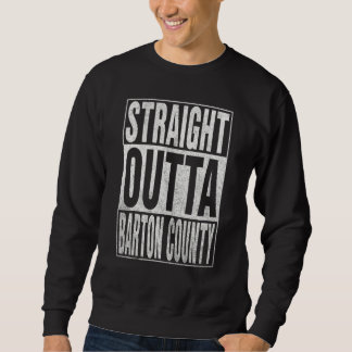 STRAIGHT OUTTA BARTON COUNTY Cool Home Quote Trui