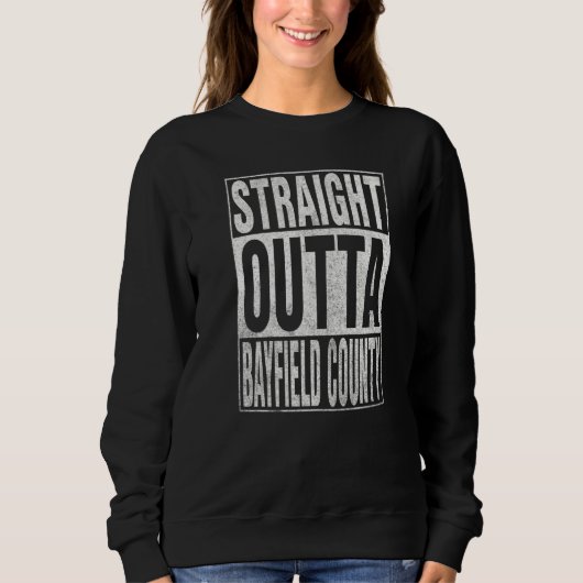 STRAIGHT OUTTA BAYFIELD COUNTY Cool Home Quote   Trui (Voorkant)