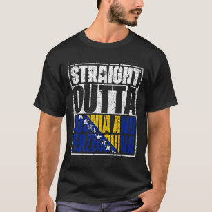 Straight Outta bosnia and herzegovina Flag T-shirt