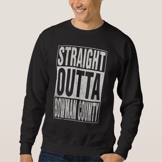 STRAIGHT OUTTA BOWMAN COUNTY Cool Home Quote Trui (Voorkant)