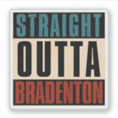 Straight Outta Bradenton Florida FL Sticker (Voorkant)