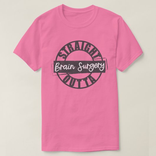 Straight Outta Brain Surgery Tshirts (Design voorkant)