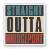 Straight Outta Bridgeport Connecticut CT Sticker (Voorkant)