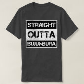 Straight Outta Bujumbura Burundi  nood T-shirt (Design voorkant)