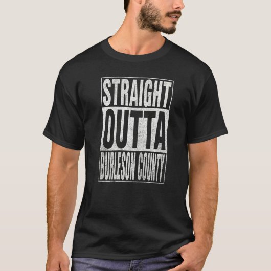 STRAIGHT OUTTA BURLESON COUNTY Cool Home Quote   T-shirt (Voorkant)