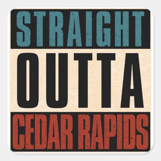Straight Outta Cedar Rapids Iowa IA Vierkante Sticker (Voorkant)