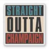 Straight Outta Champaign Illinois IL Sticker (Voorkant)