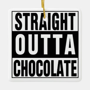 Straight Outta Chocolate Keramisch Ornament