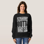 Straight Outta Dance Class School Afstuderen Trui (Voorkant volledig)