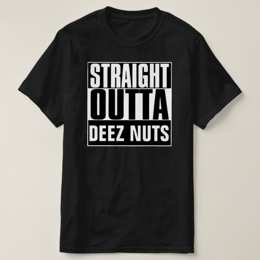 STRAIGHT OUTTA DEEZ NUTS T-SHIRT (Design voorkant)