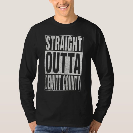 STRAIGHT OUTTA DEWITT COUNTY Cool Home Quote T-shirt (Voorkant)