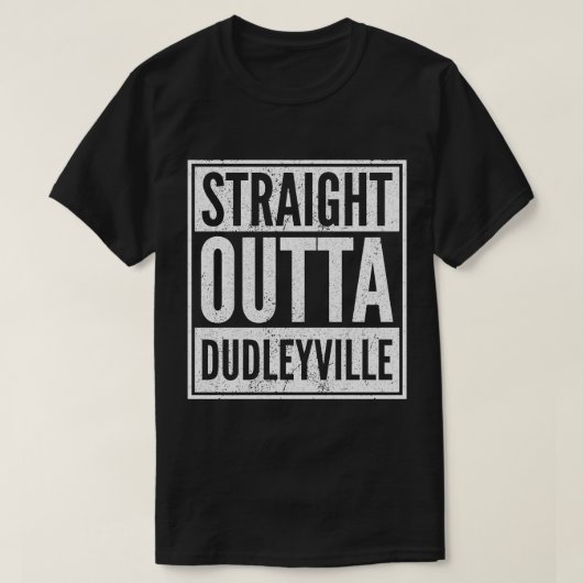 Straight Outta Dudleyville Shirt Funny Dudleyville (Design voorkant)