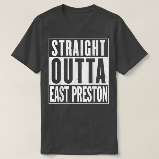 Straight Outta East Preston Graphic A1 Funny T-shirt (Design voorkant)