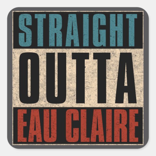 Straight Outta Eau Claire Wisconsin WI Vierkante Sticker (Voorkant)