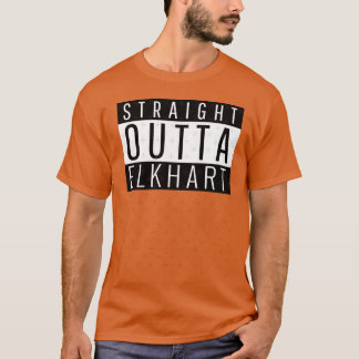 Straight Outta Elkhart Indiana T-shirt