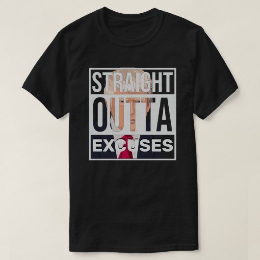 Straight Outta Excuses Trump T-shirt (Design voorkant)