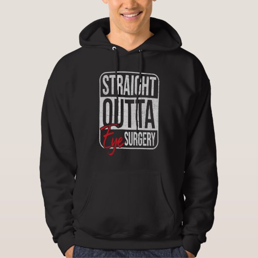 Straight Outta Eye Surgery Glaucoma Eyes Cataract Hoodie (Voorkant)