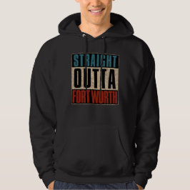Straight Outta Fort Worth Texas TX Verenigde State Hoodie