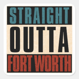 Straight Outta Fort Worth Texas TX Verenigde State Vierkante Sticker