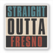 Straight Outta Fresno California CA Sticker (Voorkant)