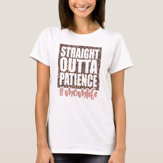 Straight Outta Geduld Moederleven T-shirt (Voorkant)