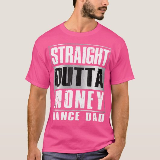 Straight Outta Geld Shirt Grappig Cadeau Voor Dans (Voorkant)