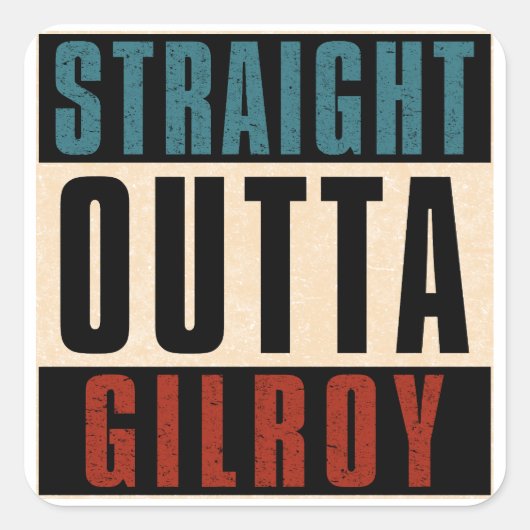Straight Outta Gilroy Californië Vierkante Sticker (Voorkant)
