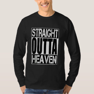 Straight Outta Heaven Love Family Hapiness Femini T-shirt