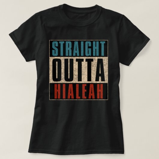 Straight Outta Hialeah Florida FL T-shirt (Design voorkant)