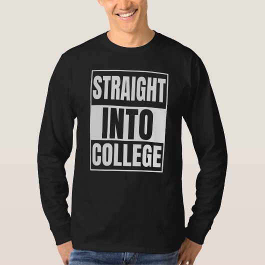 Straight Outta High School - Straight Into College T-shirt (Voorkant)