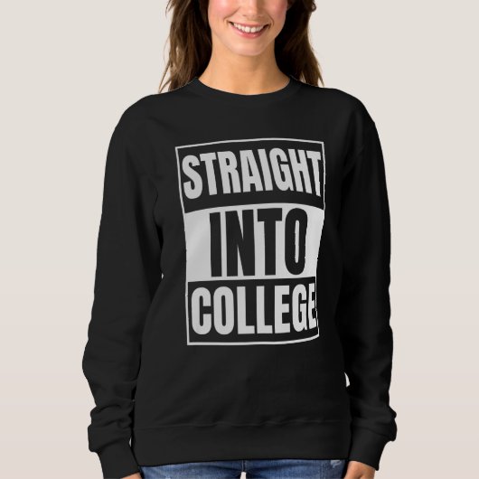 Straight Outta High School - Straight Into College Trui (Voorkant)