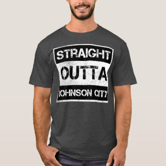 Straight Outta Johnson City Tennessee Dist T-shirt