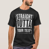 Straight Outta "JOUW TEKST" voor donkere t - shirt (Voorkant)