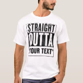 Straight Outta "JOUW TEKST" voor lichte t - shirts (Voorkant)