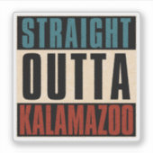 Straight Outta Kalamazoo Michigan MI Sticker (Voorkant)