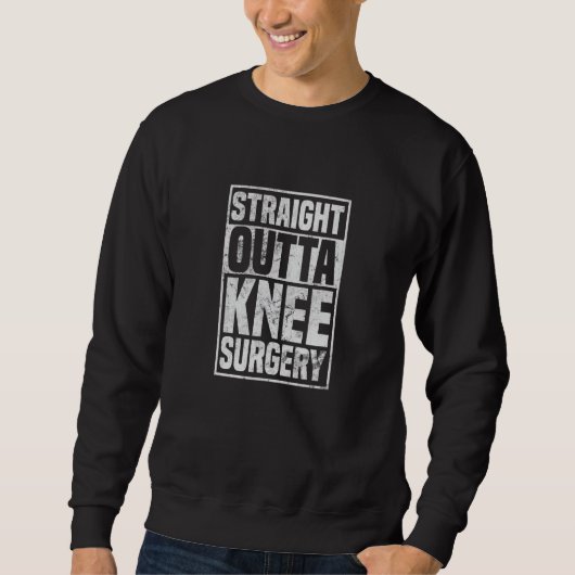 Straight Outta Knee Surgery Knee Replacement Get W Trui (Voorkant)