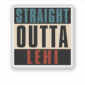 Straight Outta Lehi Utah UT Sticker (Voorkant)