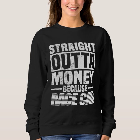 Straight Outta Money Because Race Car  Men Women  Trui (Voorkant)