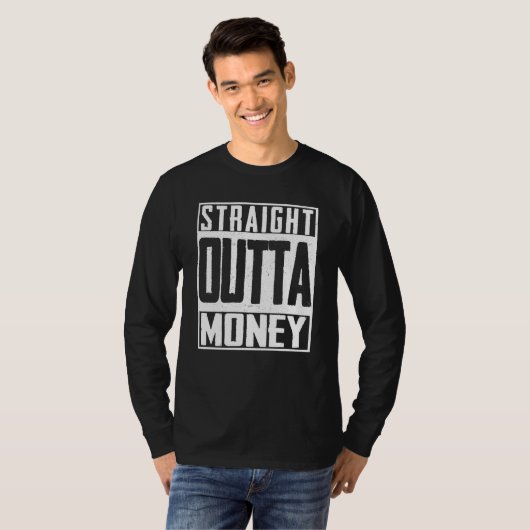 Straight Outta Money Broke Spent Bank T-shirt (Voorkant volledig)