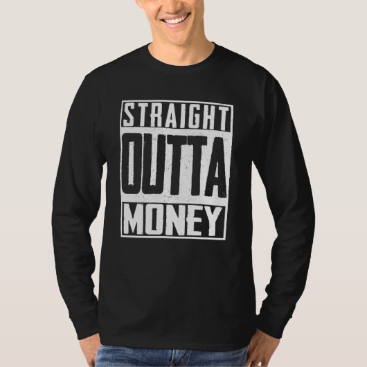 Straight Outta Money Broke Spent Bank T-shirt (Voorkant)