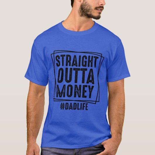 Straight Outta Money Dad Life T-shirt (Voorkant)