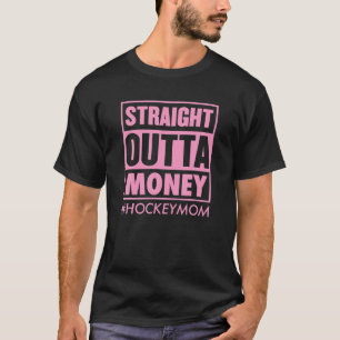 Straight Outta Money Hockey mama Funny Ice Hockey T-shirt