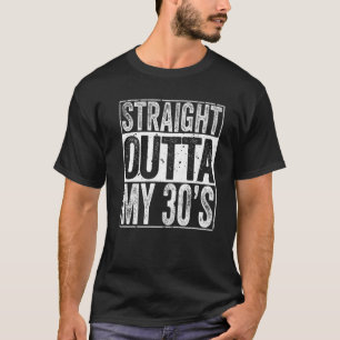 Straight Outta My 30's 40th Birthday Mannen Women T-shirt