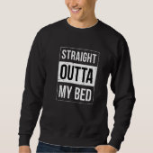 Straight Outta My Bed Trui (Voorkant)