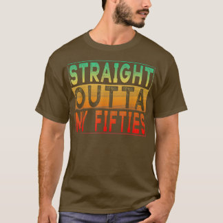 Straight Outta My Fifties  60th Birthday T-shirt