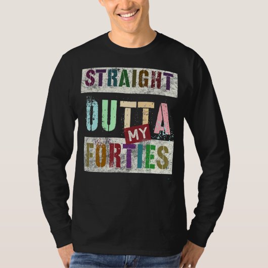 Straight Outta My Forties  50th Birthday 19 T-shirt (Voorkant)