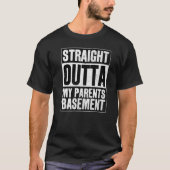 Straight Outta My Parents Basement T-shirt (Voorkant)