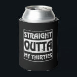 Straight Outta My Thirties Funny 40th Birthday Blikjeskoeler<br><div class="desc">Perfect Birthday Gift Idea for Men / Women - rechtstreeks buiten mijn dertig. Kool cadeau voor je vader,  papa,  broer,  zus,  man,  vriend,  zoon,  oom,  neef,  vriendin,  moeder,  vrienden,  familie. Het is tijd om feest te vieren en veertig jaar oud te worden!</div>