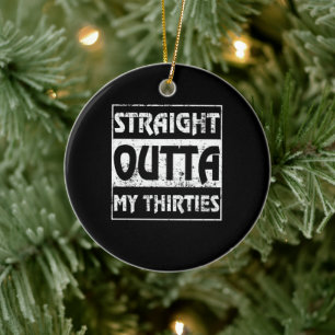 Straight Outta My Thirties Funny 40th Birthday Keramisch Ornament