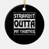 Straight Outta My Thirties Funny 40th Birthday Keramisch Ornament (Voorkant)